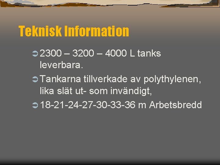 Teknisk Information Ü 2300 – 3200 – 4000 L tanks leverbara. Ü Tankarna tillverkade
