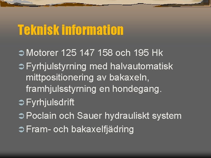 Teknisk information Ü Motorer 125 147 158 och 195 Hk Ü Fyrhjulstyrning med halvautomatisk