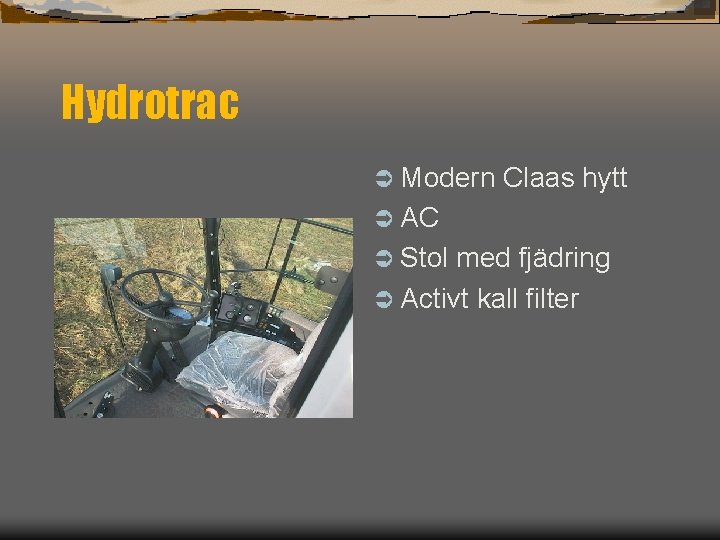 Hydrotrac Ü Modern Claas hytt Ü AC Ü Stol med fjädring Ü Activt kall