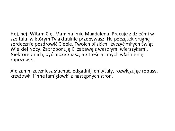 Hej, hej! Witam Cię. Mam na imię Magdalena. Pracuję z dziećmi w szpitalu, w