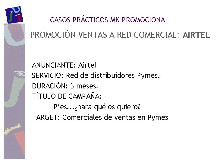 CASOS PRÁCTICOS MK PROMOCIONAL PROMOCIÓN VENTAS A RED COMERCIAL: AIRTEL ANUNCIANTE: Airtel SERVICIO: Red