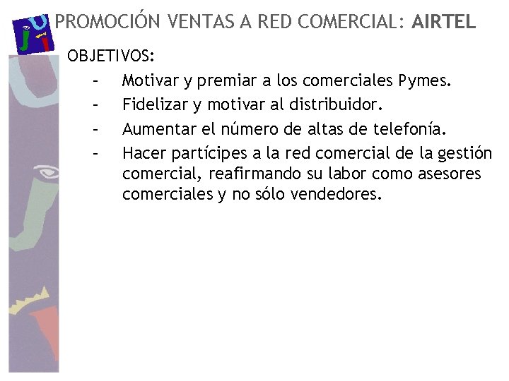 PROMOCIÓN VENTAS A RED COMERCIAL: AIRTEL OBJETIVOS: – Motivar y premiar a los comerciales