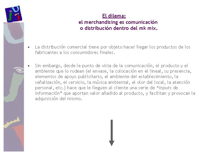 El dilema: el merchandising es comunicación o distribución dentro del mk mix. • La