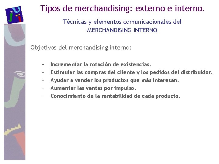 Tipos de merchandising: externo e interno. Técnicas y elementos comunicacionales del MERCHANDISING INTERNO Objetivos