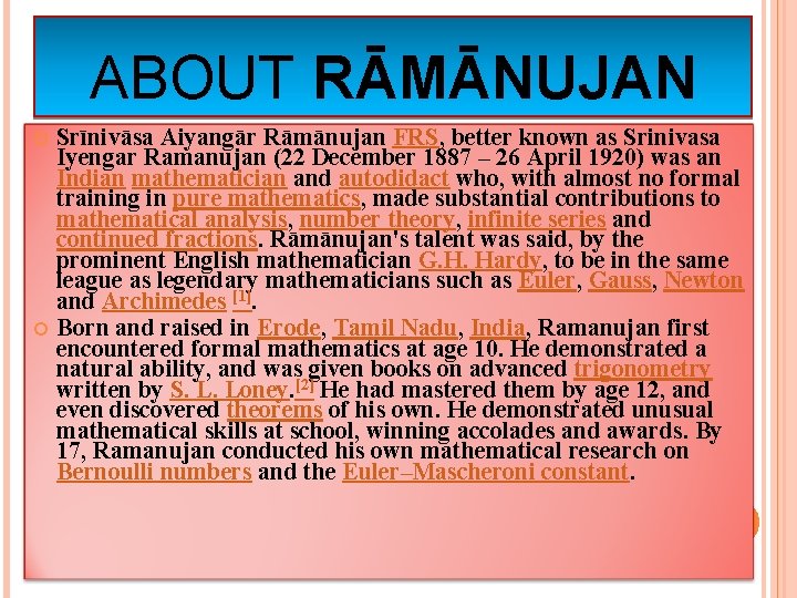 ABOUT RĀMĀNUJAN Srīnivāsa Aiyangār Rāmānujan FRS, better known as Srinivasa Iyengar Ramanujan (22 December