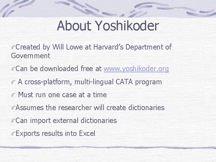 About Yoshikoder Created by Will Lowe at Harvard’s Department of Government Can be downloaded