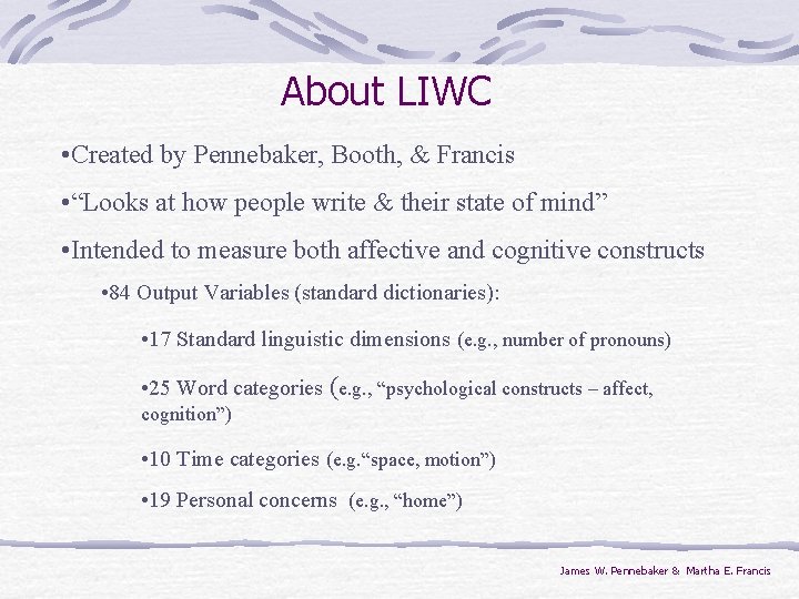About LIWC • Created by Pennebaker, Booth, & Francis • “Looks at how people