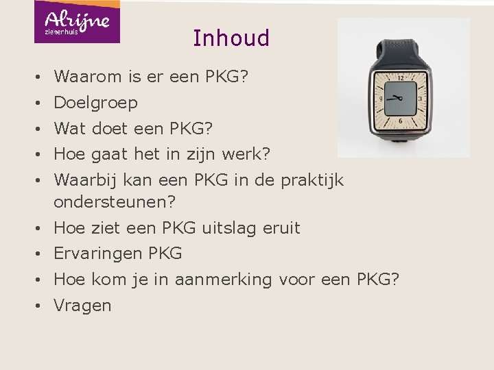 Inhoud • Waarom is er een PKG? • Doelgroep • Wat doet een PKG?