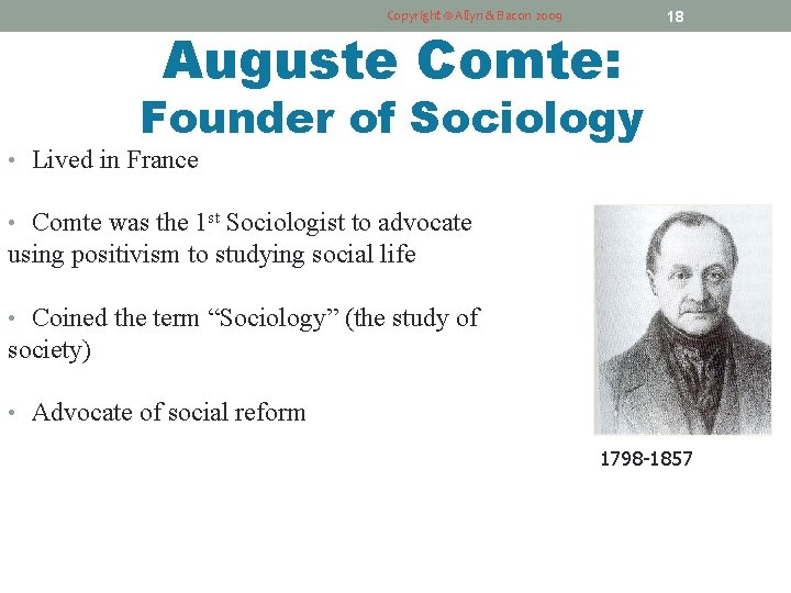 Copyright © Allyn & Bacon 2009 Auguste Comte: 18 Founder of Sociology • Lived