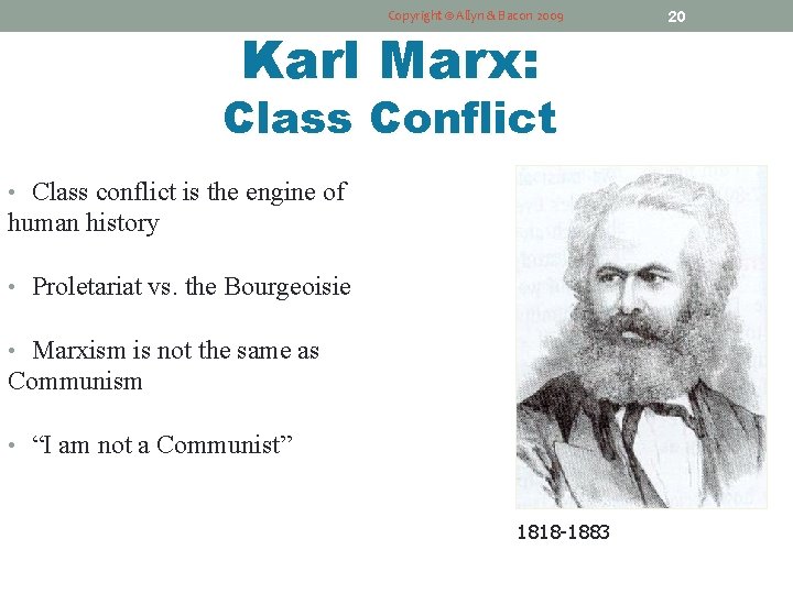 Copyright © Allyn & Bacon 2009 Karl Marx: Class Conflict • Class conflict is