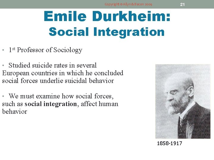 Copyright © Allyn & Bacon 2009 Emile Durkheim: 21 Social Integration • 1 st