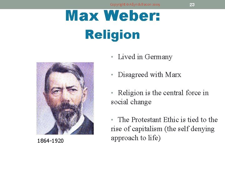 Copyright © Allyn & Bacon 2009 Max Weber: 23 Religion • Lived in Germany