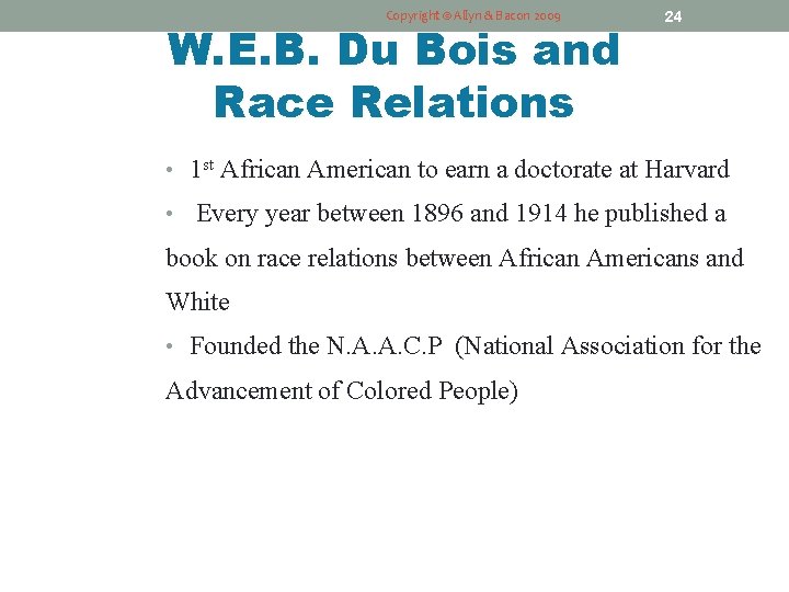 Copyright © Allyn & Bacon 2009 W. E. B. Du Bois and Race Relations