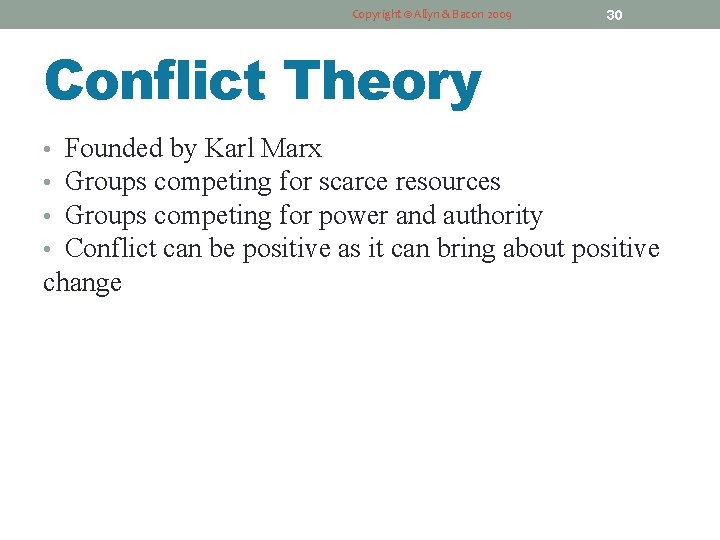 Copyright © Allyn & Bacon 2009 30 Conflict Theory Founded by Karl Marx Groups