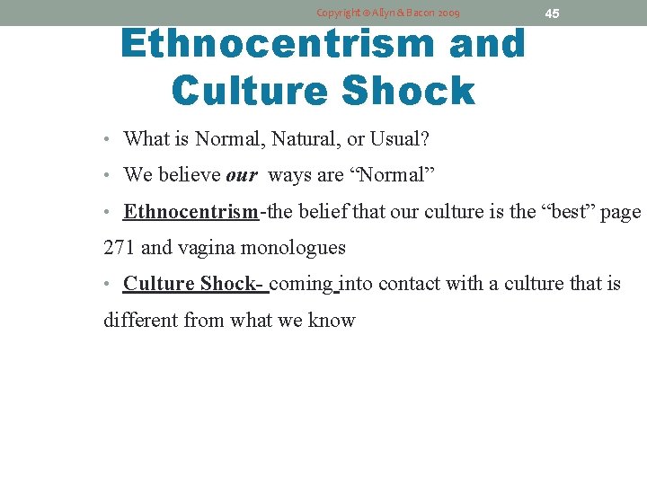 Copyright © Allyn & Bacon 2009 Ethnocentrism and Culture Shock 45 • What is