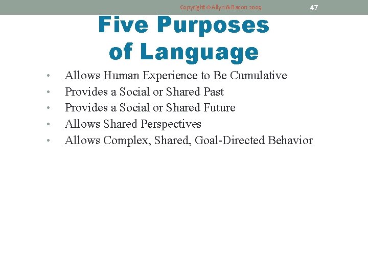 Copyright © Allyn & Bacon 2009 Five Purposes of Language • • • 47