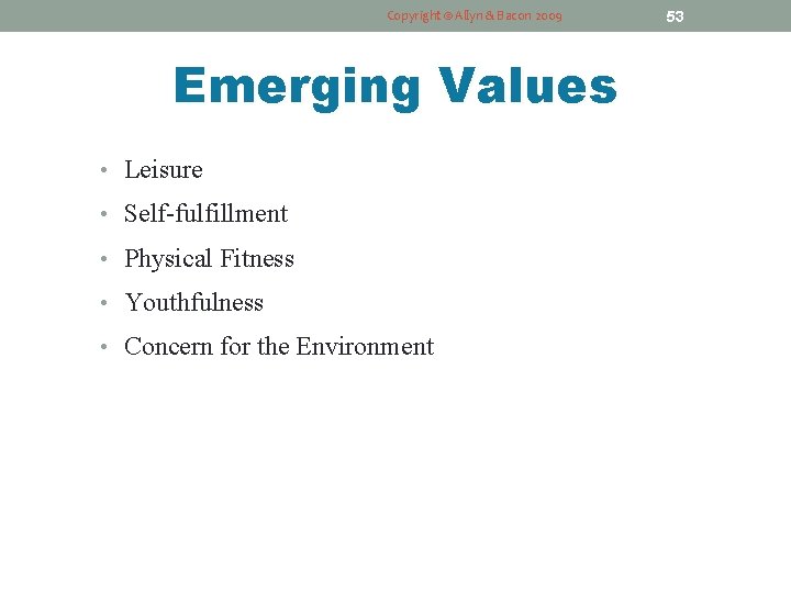 Copyright © Allyn & Bacon 2009 Emerging Values • Leisure • Self-fulfillment • Physical