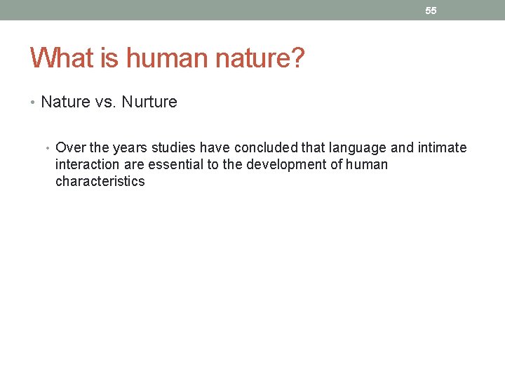 55 What is human nature? • Nature vs. Nurture • Over the years studies