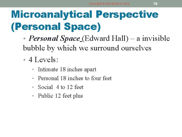 Copyright © Allyn & Bacon 2009 76 Microanalytical Perspective (Personal Space) • Personal Space