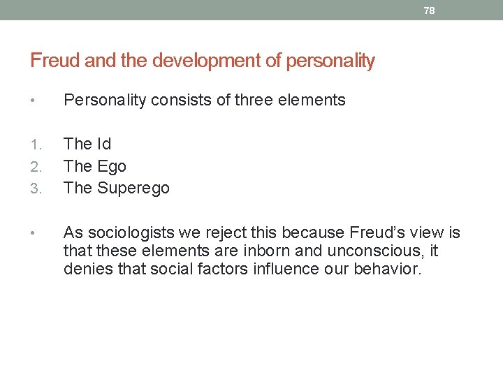78 Freud and the development of personality • Personality consists of three elements 1.