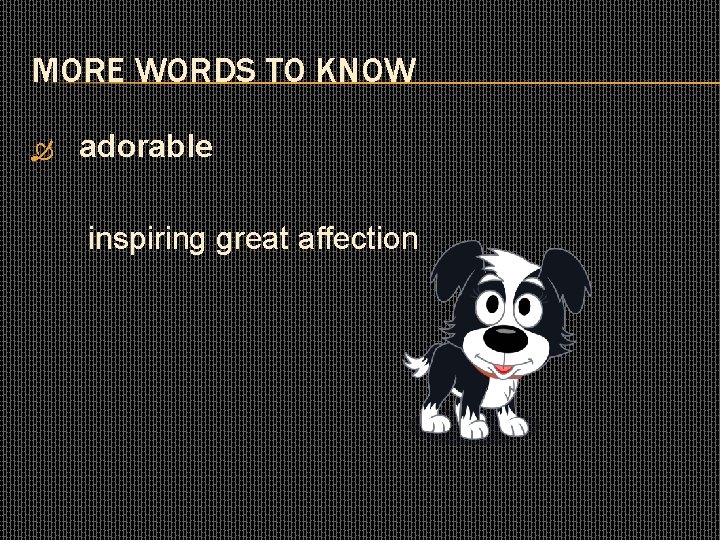 MORE WORDS TO KNOW adorable inspiring great affection 
