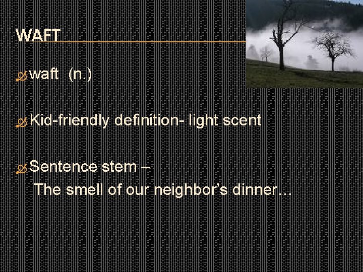 WAFT waft (n. ) Kid-friendly Sentence definition- light scent stem – The smell of