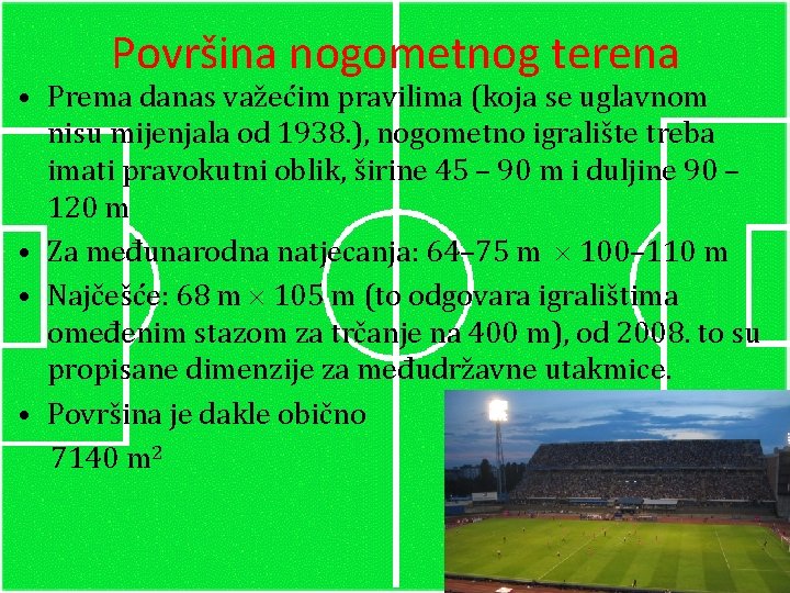 Površina nogometnog terena • Prema danas važećim pravilima (koja se uglavnom nisu mijenjala od