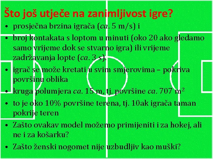 Što još utječe na zanimljivost igre? • prosječna brzina igrača (ca. 5 m/s) i