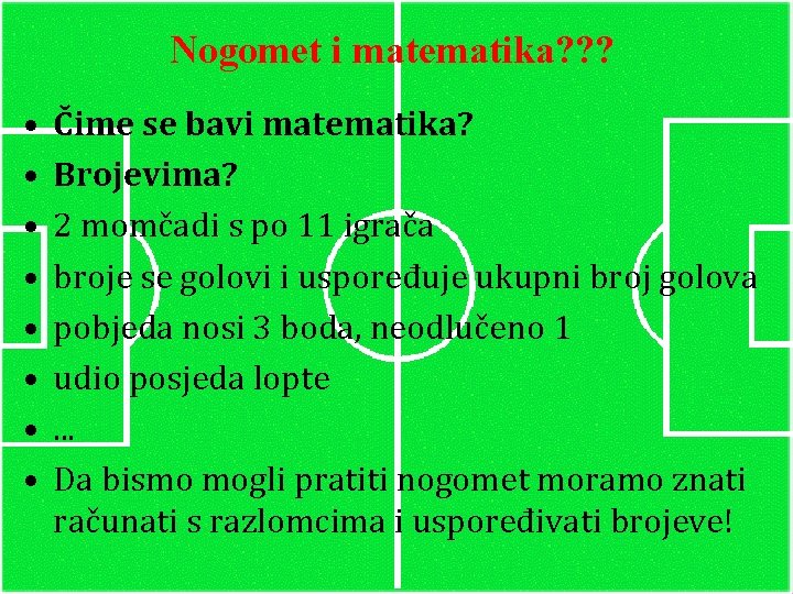 Nogomet i matematika? ? ? • • Čime se bavi matematika? Brojevima? 2 momčadi