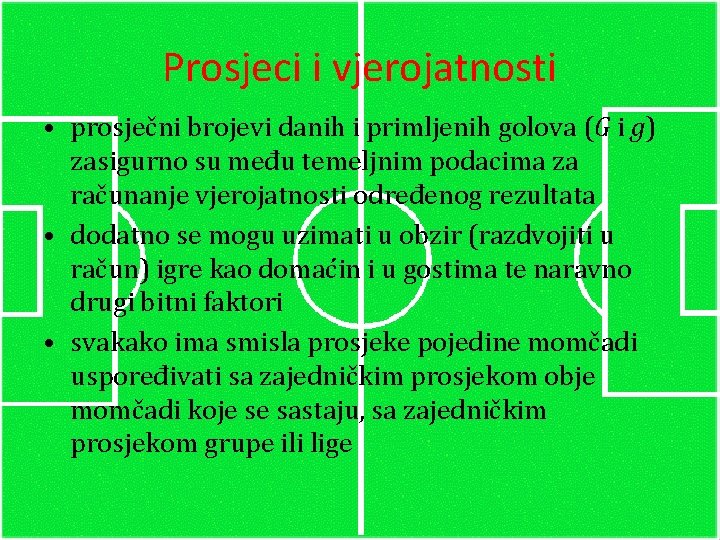 Prosjeci i vjerojatnosti • prosječni brojevi danih i primljenih golova (G i g) zasigurno