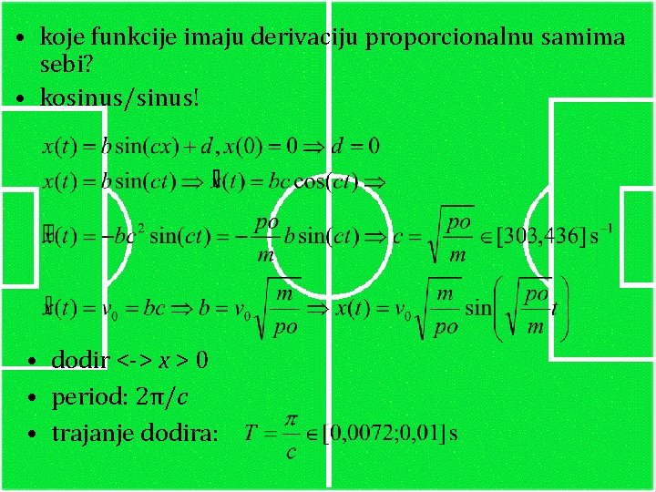  • koje funkcije imaju derivaciju proporcionalnu samima sebi? • kosinus/sinus! • dodir <->