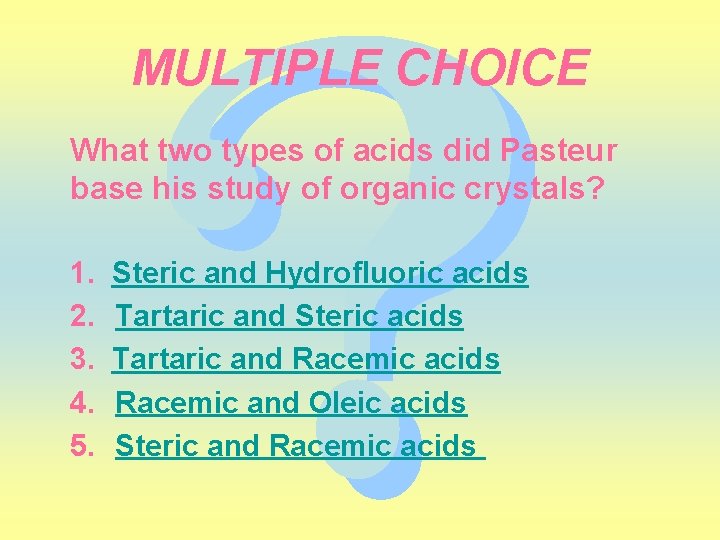 MULTIPLE CHOICE What two types of acids did Pasteur base his study of organic