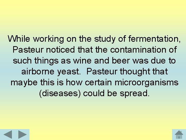 While working on the study of fermentation, Pasteur noticed that the contamination of such