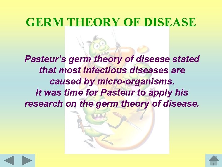 GERM THEORY OF DISEASE Pasteur’s germ theory of disease stated that most infectious diseases