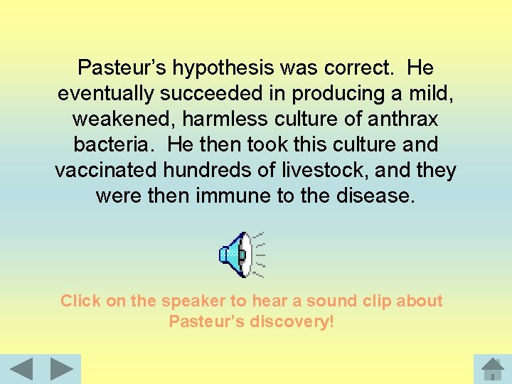 Pasteur’s hypothesis was correct. He eventually succeeded in producing a mild, weakened, harmless culture