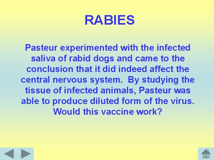 RABIES Pasteur experimented with the infected saliva of rabid dogs and came to the
