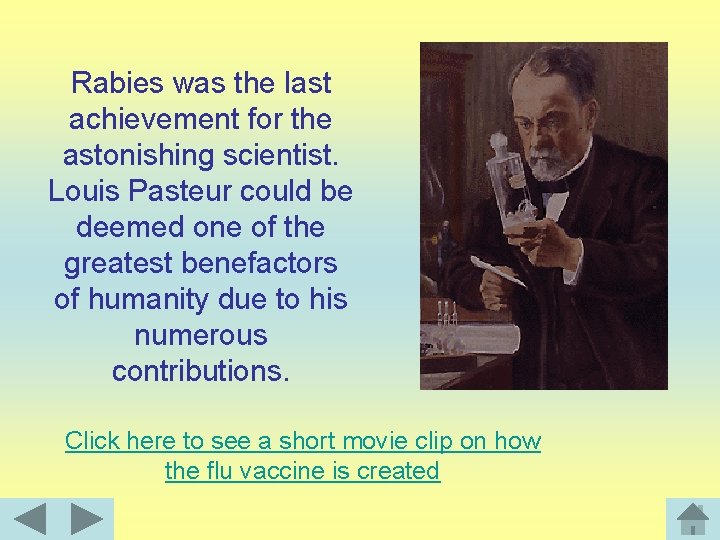 Rabies was the last achievement for the astonishing scientist. Louis Pasteur could be deemed