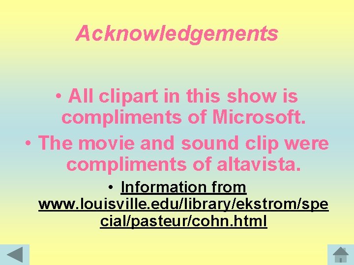 Acknowledgements • All clipart in this show is compliments of Microsoft. • The movie