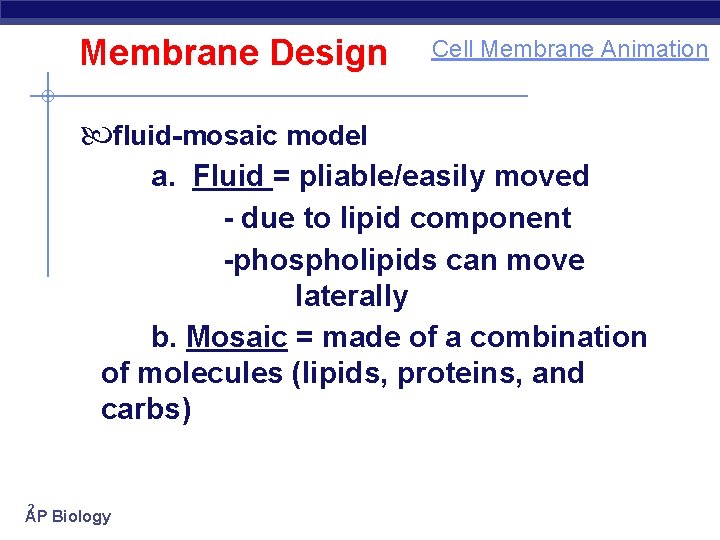 Membrane Design Cell Membrane Animation fluid-mosaic model a. Fluid = pliable/easily moved - due