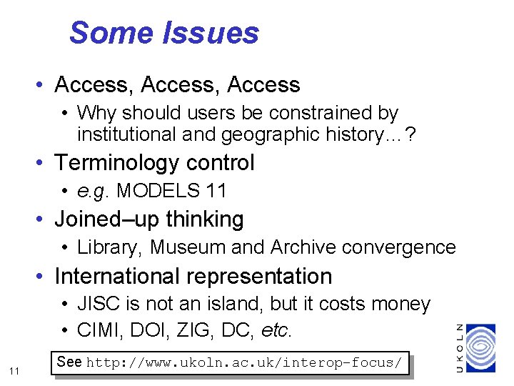 Some Issues • Access, Access • Why should users be constrained by institutional and