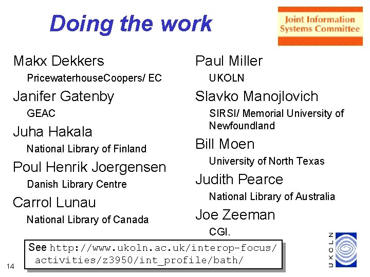 Doing the work Makx Dekkers Pricewaterhouse. Coopers/ EC Janifer Gatenby GEAC Juha Hakala National