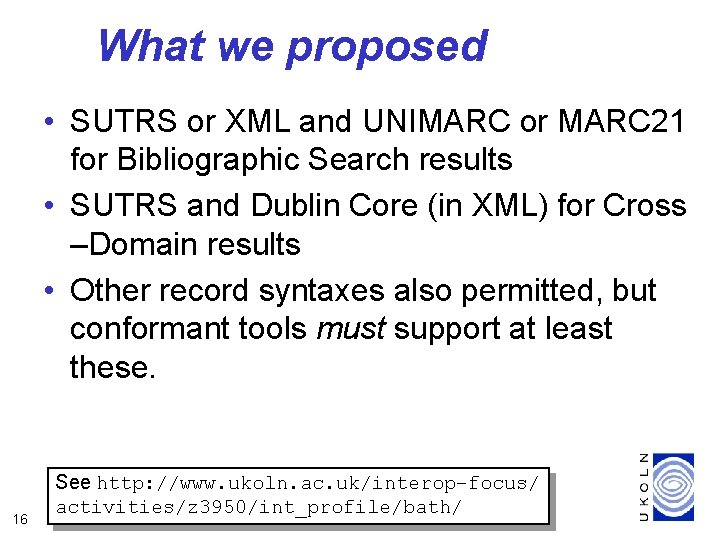 What we proposed • SUTRS or XML and UNIMARC or MARC 21 for Bibliographic