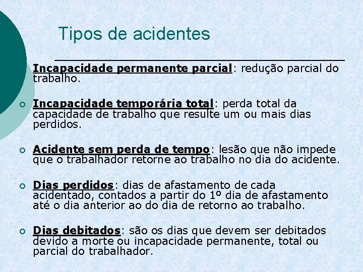 Tipos de acidentes ¡ Incapacidade permanente parcial: redução parcial do trabalho. ¡ Incapacidade temporária