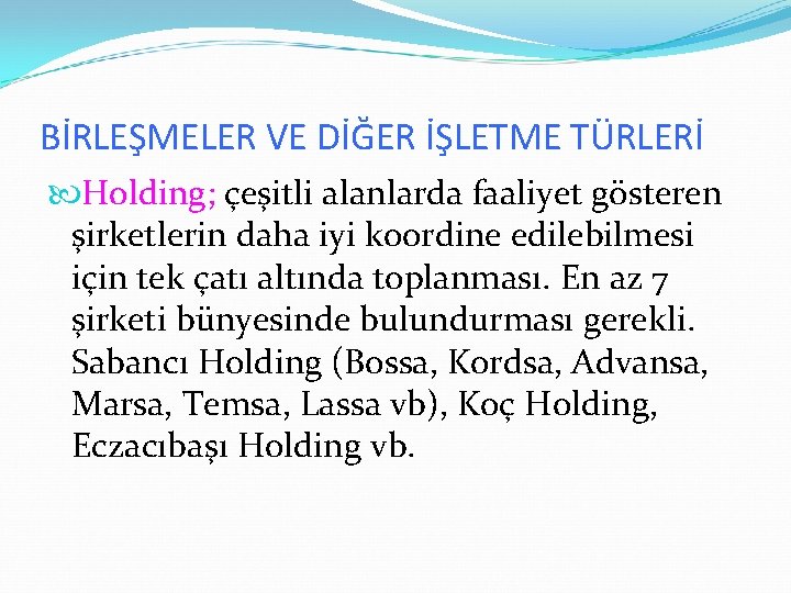 BİRLEŞMELER VE DİĞER İŞLETME TÜRLERİ Holding; çeşitli alanlarda faaliyet gösteren şirketlerin daha iyi koordine