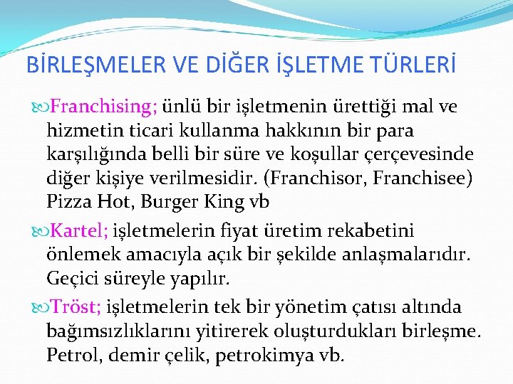 BİRLEŞMELER VE DİĞER İŞLETME TÜRLERİ Franchising; ünlü bir işletmenin ürettiği mal ve hizmetin ticari