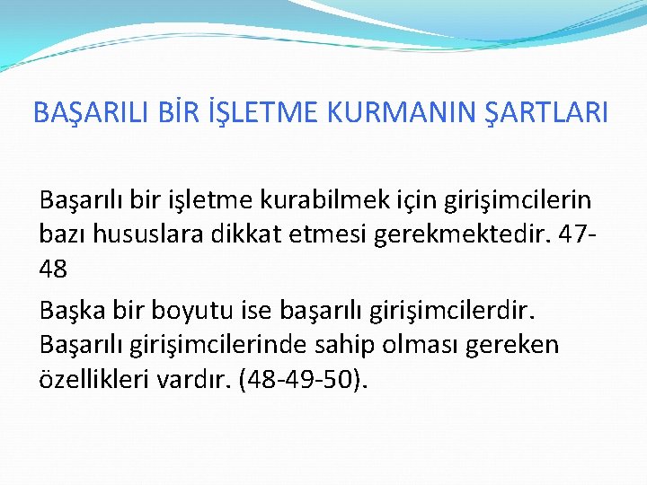 BAŞARILI BİR İŞLETME KURMANIN ŞARTLARI Başarılı bir işletme kurabilmek için girişimcilerin bazı hususlara dikkat