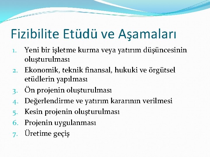 Fizibilite Etüdü ve Aşamaları 1. 2. 3. 4. 5. 6. 7. Yeni bir işletme