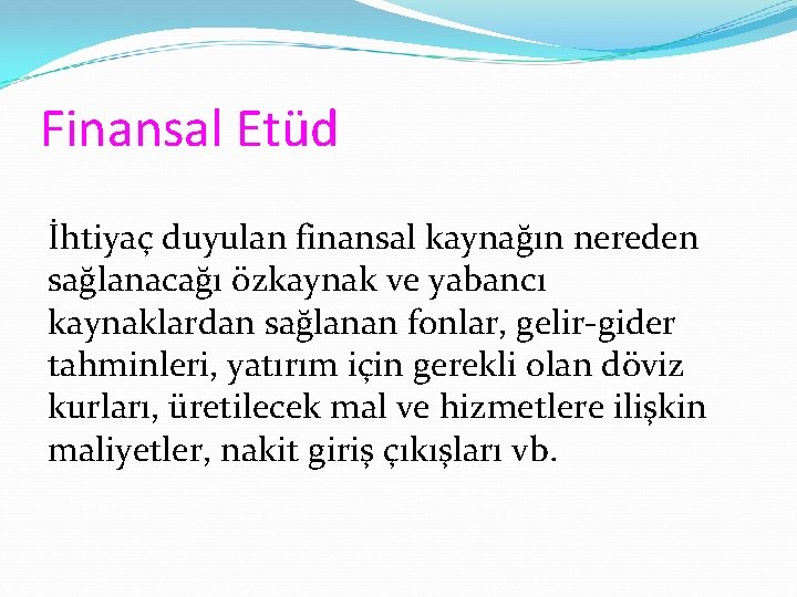 Finansal Etüd İhtiyaç duyulan finansal kaynağın nereden sağlanacağı özkaynak ve yabancı kaynaklardan sağlanan fonlar,