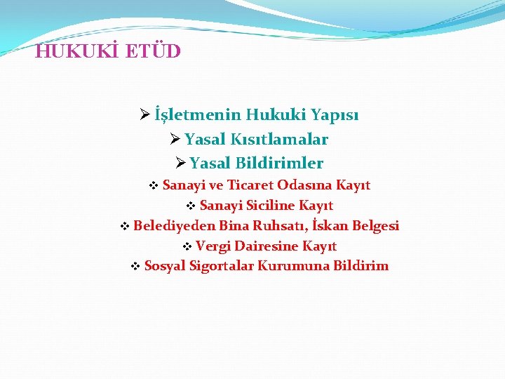 HUKUKİ ETÜD Ø İşletmenin Hukuki Yapısı Ø Yasal Kısıtlamalar Ø Yasal Bildirimler v Sanayi