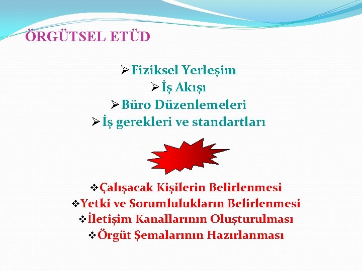 ÖRGÜTSEL ETÜD Ø Fiziksel Yerleşim Ø İş Akışı Ø Büro Düzenlemeleri Ø İş gerekleri